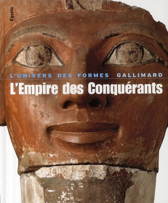 L'Empire des Conquérants. L'Egypte au Nouvel Empire (1560-1070 avant Jésus-Christ)