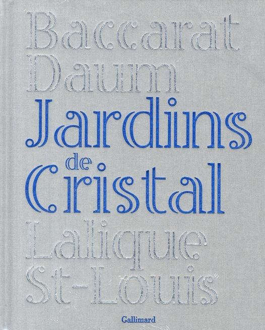 Jardins de Cristal. Baccarat, Daum, Lalique, Saint-Louis
