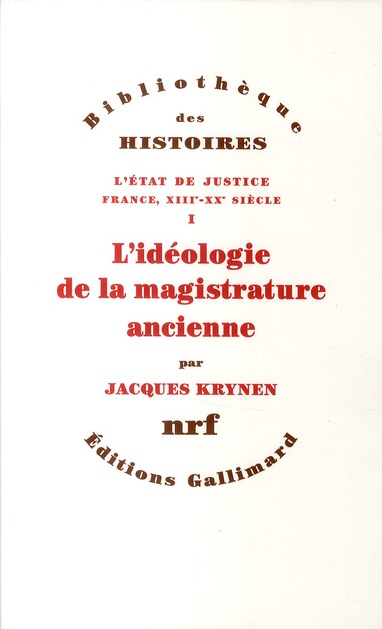 L'Etat de justice, France, XIIIe-XXe siècle. Tome 1, L'idéologie de la magistrature ancienne