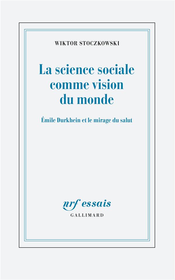 La science sociale comme vision du monde. Emile Durkheim et le mirage du salut