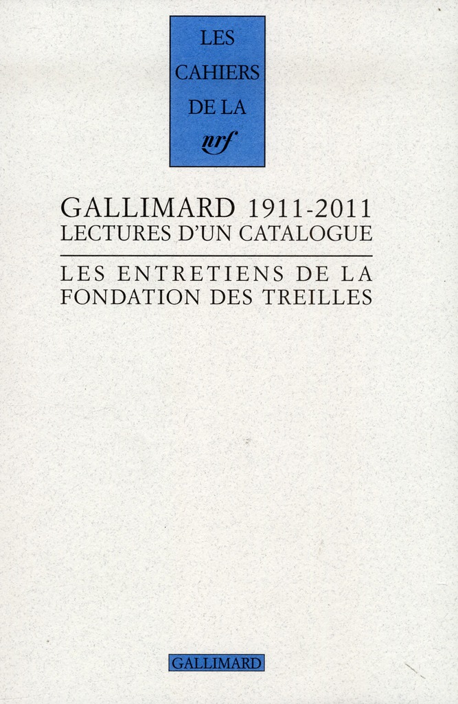 Les entretiens de la Fondation des Treilles : Gallimard 1911-2011. Lectures d'un catalogue