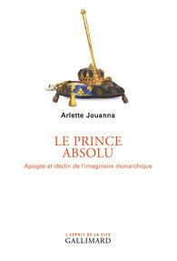 Le prince absolu. Apogée et déclin de l'imaginaire monarchique