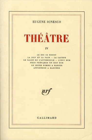 THEATRE. TOME 4 . LE ROI SE MEURT. LA SOIF ET LA FAIM. LA LACUNE. LE SALON DE L'AUTOMOBILE. L'OEUF D