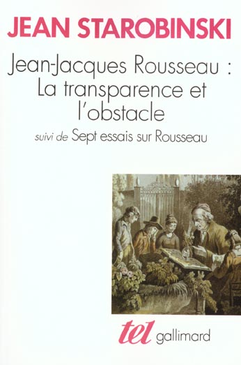 Jean-Jacques Rousseau, la transparence et l'obstacle. (suivi de) Sept essais sur Rousseau