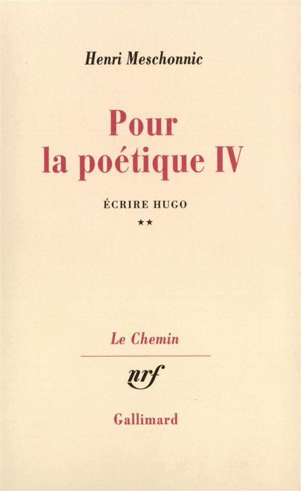 Pour la poétique. Tome 4, Ecrire Hugo Volume 2