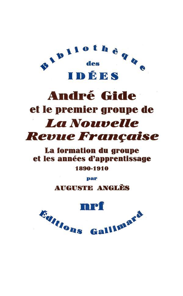André Gide et le premier groupe de la Nouvelle Revue Française. Tome 1, La formation du groupe et le