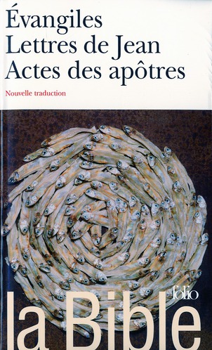 La Bible. Evangiles Lettres de Jean Actes des Apôtres