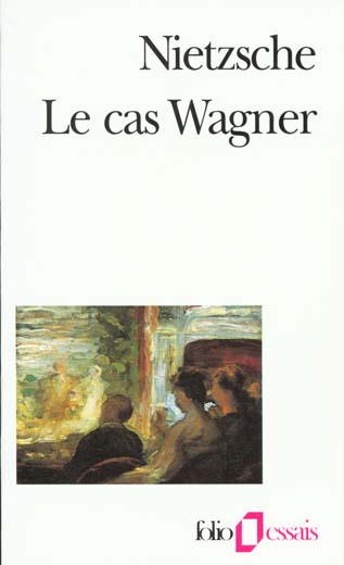 Le cas Wagner. suivi de Nietzsche contre Wagner