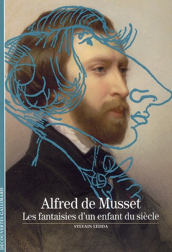 Alfred de Musset. Les fantaisies d'un enfant du siècle