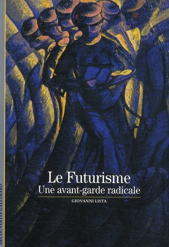 Le Futurisme. Une avant-garde radicale