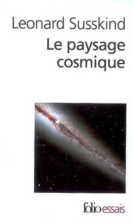 Le paysage cosmique. Notre univers en cacherait-il des millions d'autres ?