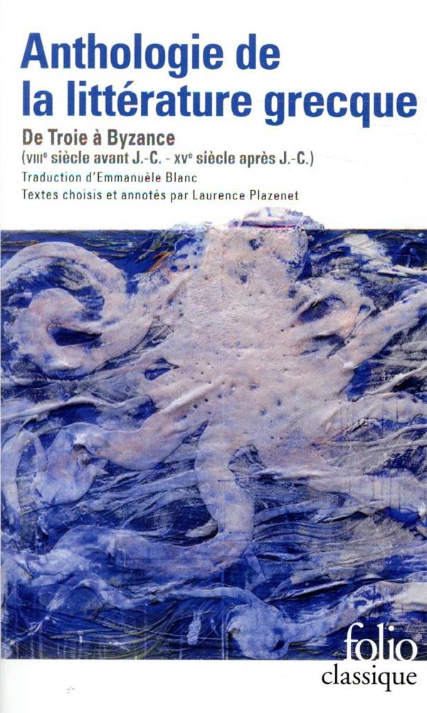 Anthologie de la littérature grecque. De Troie à Byzance VIIIe sicèle avant J.-C. -XVe siècle après