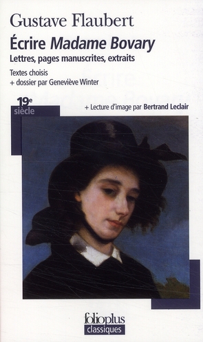 Ecrire Madame Bovary. Lettres, pages, manuscrits, extraits