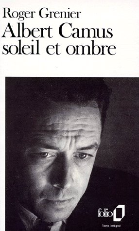 Albert Camus. Soleil et ombre, une biographie intellectuelle