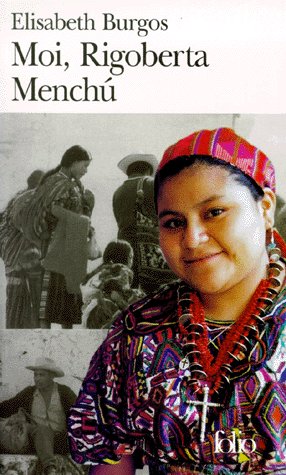 Moi, Rigoberta Menchu. Une vie et une voie, la révolution au Guatémala