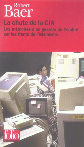 La chute de la CIA. Les mémoires d'un guerrier de l'ombre sur les fronts de l'islamisme