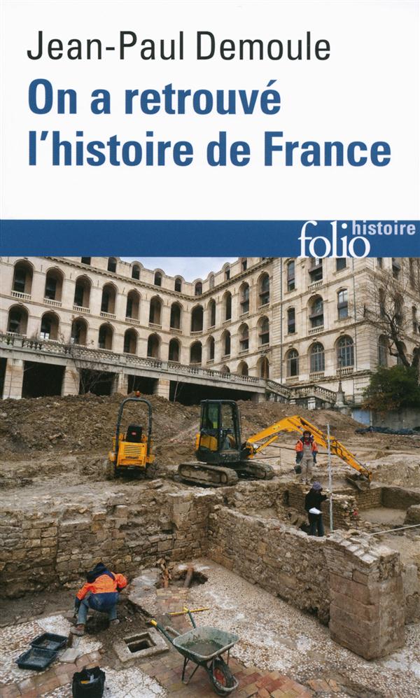 On a retrouvé l'histoire de France. Comment l'archéologie raconte notre passé