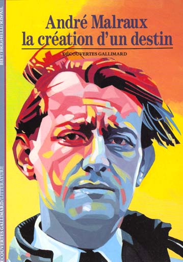 MALRAUX. La création d'un destin