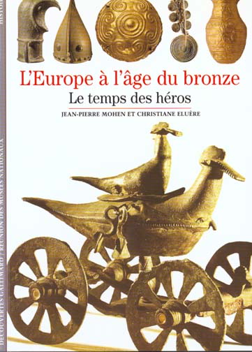 L'EUROPE A L'AGE DU BRONZE. Le temps des héros