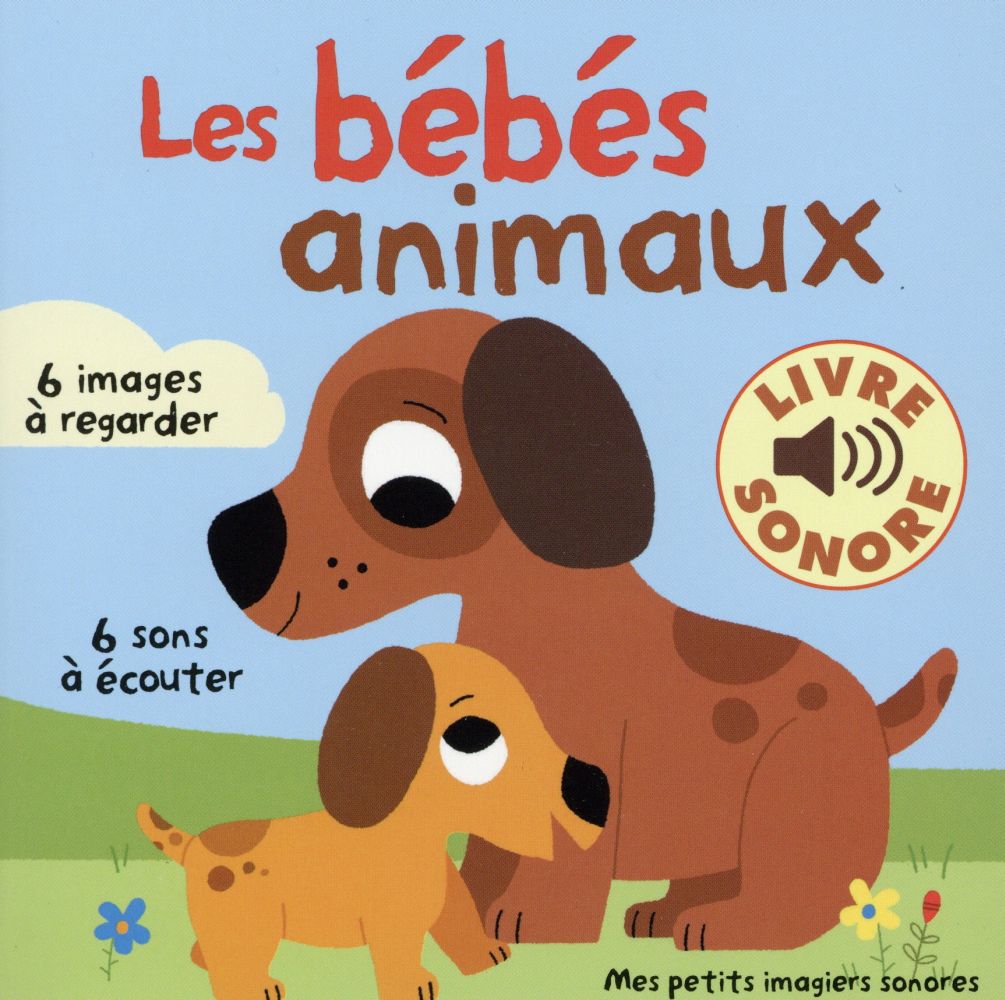 Les bébés animaux. 6 images à regarder, 6 sons à écouter