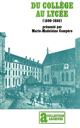 Du collège au lycée (1500-1850). Généalogie de l'enseignement secondaire français