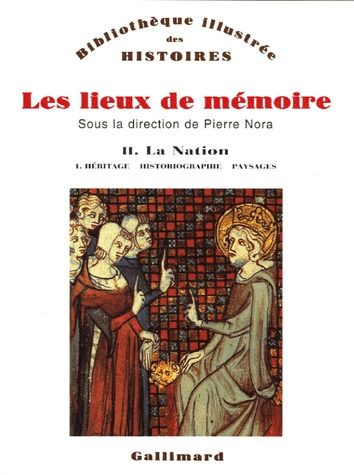 Les lieux de mémoire. Volume 2, La nation - Tome 1, Héritage, Historiographie, Paysages