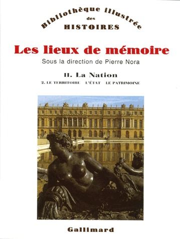 Les lieux de mémoire. Volume 2, La nation - Tome 2, Le Territoire, l'Etat, le Patrimoine