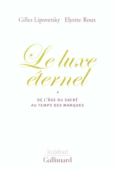 Le luxe éternel. De l'âge du sacré au temps des marques