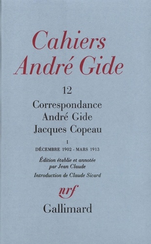 CAHIERS ANDRE GIDE N°12 : CORRESPONDANCE ANDRE GIDE JACQUES COPEAU. Décembre 1902-Mars 1913
