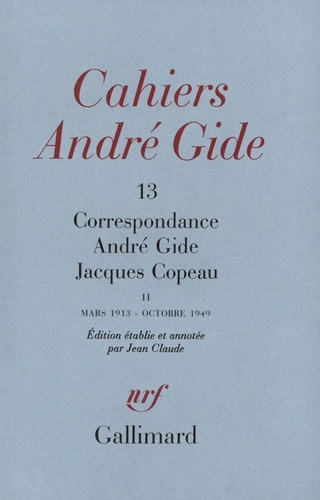 CAHIERS ANDRE GIDE N°13 : CORRESPONDANCE ANDRE GIDE JACQUES COPEAU. Mars 1913-Octobre 1949