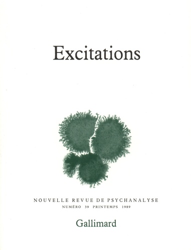 Nouvelle revue de psychanalyse N° 39 printemps 1989 : Excitations