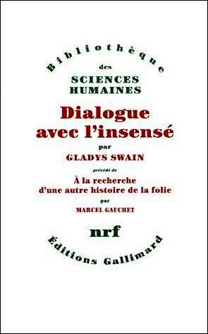 Dialogue avec l'insensé. Essais d'histoire de la psychiatrie