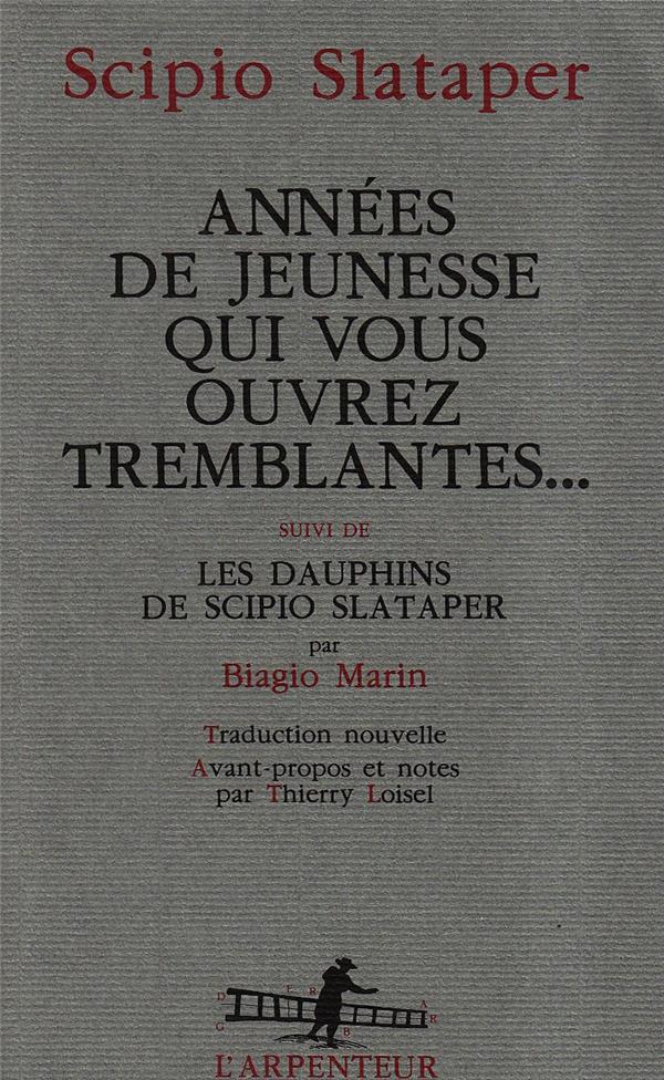 Années de jeunesse qui vous ouvrez tremblantes... Suivi de Les dauphins de Scipio Slataper