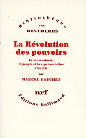 La Révolution des pouvoirs. La souveraineté, le peuple et la représentation 1789-1799