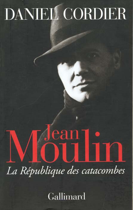 Jean Moulin. La République des catacombes