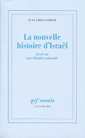 LA NOUVELLE HISTOIRE D'ISRAEL. Essai sur une identité nationale