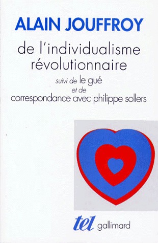 De l'individualisme révolutionnaire. suivi de Le gué. et de Correspondance avec Philippe Sollers