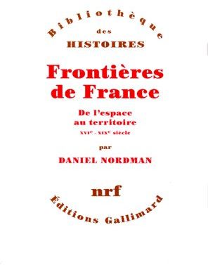FRONTIERES DE FRANCE. De l'espace au territoire, XVIème-XIXème siècle
