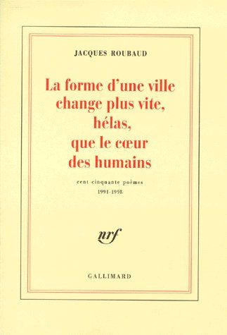 LA FORME D'UNE VILLE CHANGE PLUS VITE, HELAS, QUE LE COEUR DES HUMAINS. Cent cinquante poèmes 1991-1