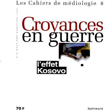 Les cahiers de médiologie N° 8 2ème semestre 1999 : Croyances en guerre