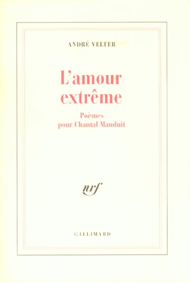 L'AMOUR EXTREME. Poèmes pour Chantal Mauduit