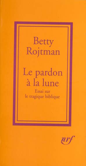 Le pardon à la lune. Essai sur le tragique biblique
