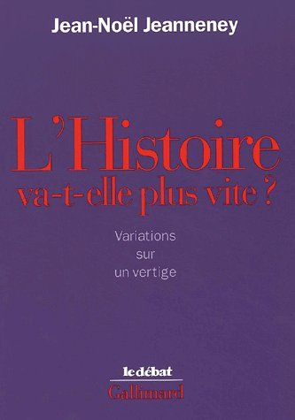 L'Histoire va-t-elle plus vite ? Variations sur un vertige