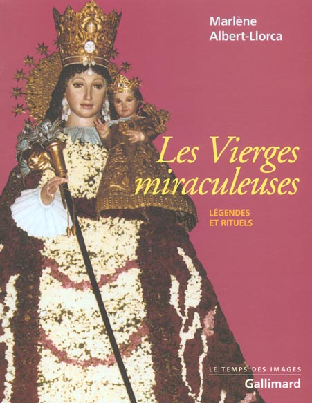 Les Vierges miraculeuses. Légendes et rituels