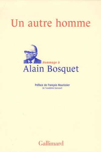 Un autre homme. Hommage à Alain Bosquet