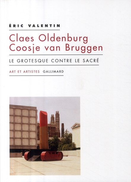 Claes Oldenburg ; Coosje van Bruggen. Le grotesque contre le sacré