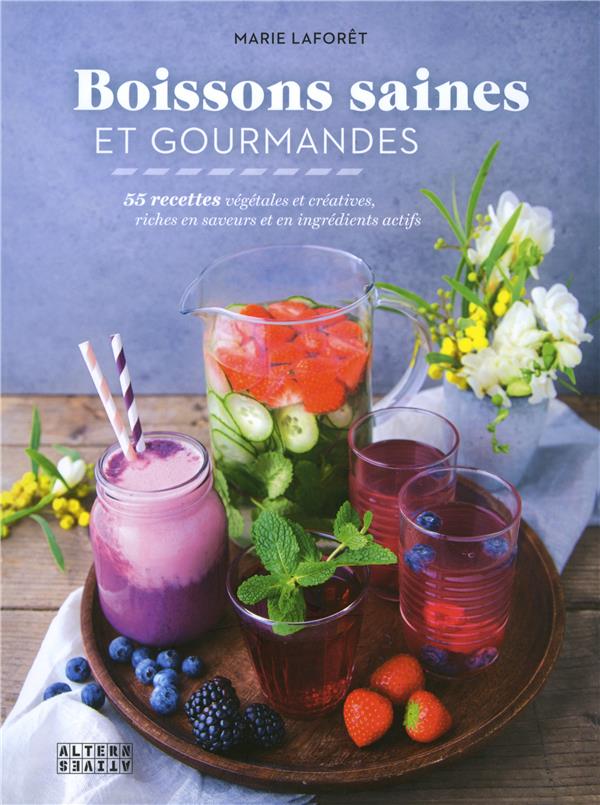 Boissons saines et gourmandes. 55 recettes végétales et créatives, riches en saveurs et en ingrédien