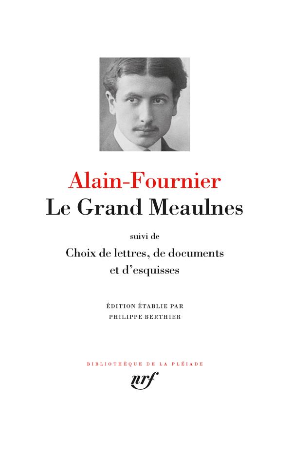 Le grand Meaulnes. Suivi de choix de lettres, de documents ; Esquisses du roman