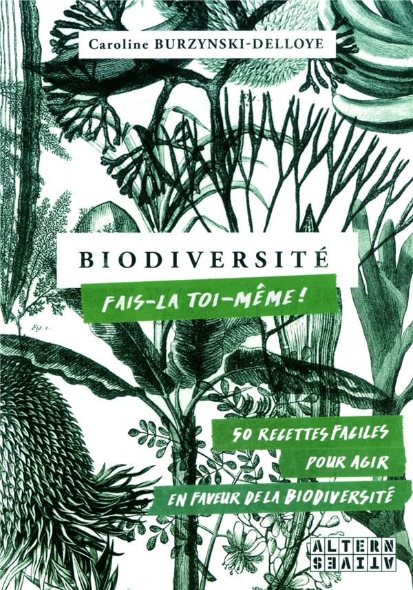 Biodiversité, fais-la toi-même. 50 recettes faciles pour agir en faveur de la biodiversité