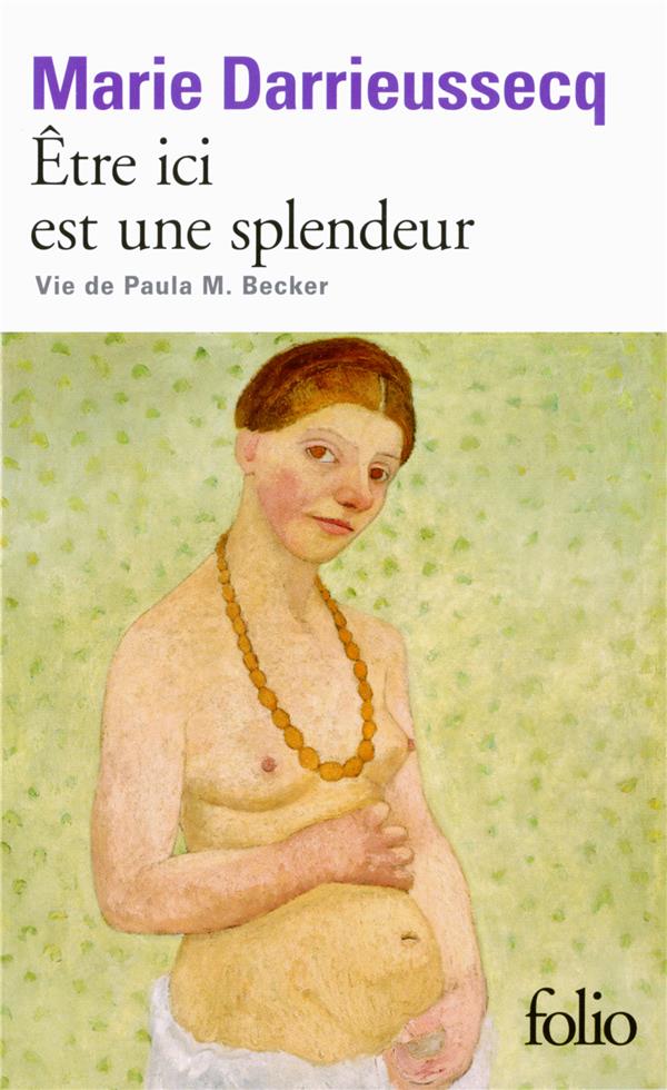 Etre ici est une splendeur. Vie de Paula M. Becker